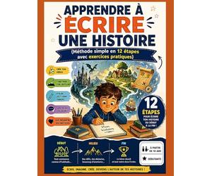 Apprendre à écrire une histoire: Méthode simple en 12 étapes avec exercices pratiques