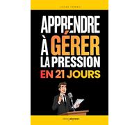 Apprendre à Gérer la Pression en 21 Jours: Le Programme Simple pour Rester Calme, Lucide et Performant dans les Moments Clés | Livre Gestion des ... et Sagesse | Relaxation et Gestion de Soi