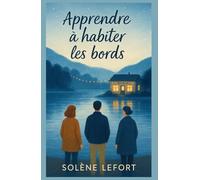 Apprendre à habiter les bords: Un roman sensible et lumineux sur la reconstruction, l’amitié et l’amour au bord d’un lac.