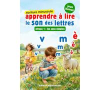 APPRENDRE À LIRE LE SON DES LETTRES *ÉCRITURE MINUSCULE*: Livre Éducatif Illustré de Première Lecture des Sons Complexes Et Syllabes Montessori pour ... dès 3 Ans, Maternelle, Grande Section ou CP