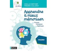 Apprendre à mieux mémoriser - Collège: Former, entraîner, optimiser. Collège