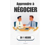 Apprendre à négocier, en 1 heure: Obtenir plus sans écraser personne (Promethis - Développement personnel)