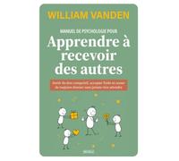 Apprendre à recevoir des autres: Sortir du don compulsif, accepter l'aide et cesser de toujours donner sans jamais rien attendre