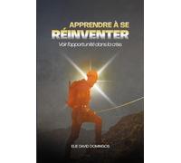 APPRENDRE À SE RÉINVENTER: Voir l’opportunité dans la crise