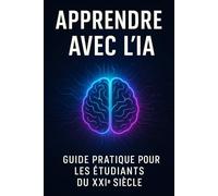 Apprendre avec l’IA: Guide pratique pour les étudiants du XXIe siècle