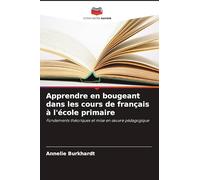 Apprendre en bougeant dans les cours de français à l'école primaire: Fondements théoriques et mise en ¿uvre pédagogique
