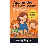 Apprendre en s'amusant : 30 activités magiques pour les 2 - 6 ans: Le pouvoir des jeux educatifs pour les tout -petits