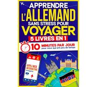 Apprendre l’Allemand Sans Stress pour Voyager: 10 Minutes par Jour pour ceux qui ont peu de temps| 5 livres en 1 + App incluse. Méthode simple et interactive même pour ceux qui partent de zéro(A1-B2)