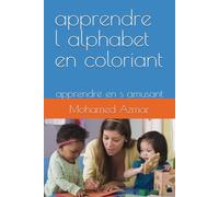 apprendre l alphabet en coloriant: apprendre en s amusant (livre d apprentissage et de jeu pour enfant)