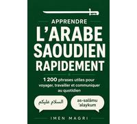 Apprendre l’arabe saoudien rapidement : 1 200 phrases utiles pour voyager, travailler et communiquer au quotidien
