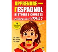 Apprendre l’Espagnol: 33 histoires courtes et vraies pour collégiens débutants, texte bilingue français-espagnol avec vocabulaire et défis pour ... LINGUA - Apprendre les langues facilement)
