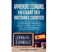 Apprendre l’espagnol en lisant des histoires courtes: 10 histoires en Espagnol et en Français avec une liste de vocabulaire