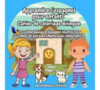 Apprendre l’espagnol pour enfants Cahier de coloriage bilingue: Vocabulaire espagnol illustré mots et phrases simples pour débutants
