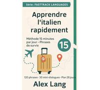 Apprendre l’italien rapidement : Méthode 15 minutes par jour - Phrases de survie: Parlez clairement avec des modèles de réponses prêts à copier (FastTrack Languages)