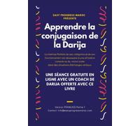 Apprendre la conjugaison de la Darija - Arabe Dialectal Marocain - Cours Approfondi de Darija: Les secrets de la conjugaison de Darija marocain (Les secrets de la langue de Darija marocain)