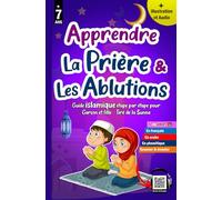 Apprendre la prière et les ablutions: Méthode progressive - Précieux guide illustré pour les enfants musulmans garçons et filles pour apprendre la ... et apprendre la religion islamique.)
