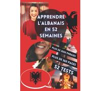 APPRENDRE L'ALBANAIS EN 52 SEMAINES: Apprendre pour débutant, Méthode bilingue, Livre adapté pour les enfants et les adultes, Niveau A1 et A2, Parler progressivement.