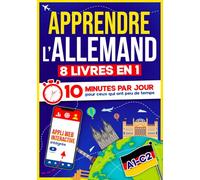 Apprendre l'Allemand: 10 Minutes par Jour pour ceux qui ont peu de temps | 8 livres en 1 + App incluse. Méthode simple et interactive pour tous les niveaux. Grammaire, Récits, Exercices avec Audio