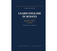 Apprendre l'anglais en 30 jours. Learn English in 30 Days: Parlez anglais pas à pas. Speak English Step by Step