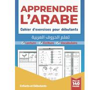 Apprendre L'arabe - Cahier d'exercices pour débutants: Un livre d'écriture de l'alphabet arabe pour enfants et adultes débutant, facile et étape par étape.