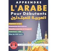 Apprendre l'Arabe pour Débutants: Méthode progressive de lecture et d'écriture : alphabet arabe, prononciation, vocabulaire essentiel et exercices