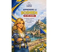 Apprendre le Bosnien en 30 Jours: La méthode intuitive et naturelle pour maîtriser rapidement le bosnien (spécialement conçue pour les débutants)