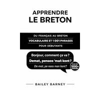 Apprendre le breton : 1 001 phrases pour débutants et vocabulaire du français au breton