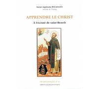Apprendre le Christ - A l'écoute de Saint Benoît