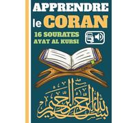 APPRENDRE LE CORAN: apprendre les 16 sourates les plus courtes , AYAT AL KURSI, Avec transcriptions phonétiques, traductions et accès audio par QR codes.