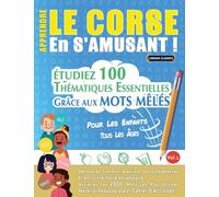 Apprendre Le Corse En s'Amusant - Pour Les Enfants: Tous Les Âges - Étudiez 100 Thématiques Essentielles Grâce Aux Mots Mêlés - Vol.1
