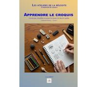 Apprendre le croquis: Construire, simplifier et poser les bases du dessin rapide. (Les ateliers de la réussite)