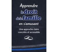 Apprendre le droit de la famille en s’amusant: Une approche claire, concrète et accessible