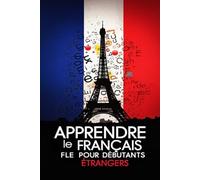Apprendre le Français FLE pour Débutants Étrangers - Vocabulaire, Grammaire, Proverbes, Expressions populaires et Dialogues