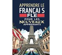 Apprendre le Français FLE pour les Nouveaux Apprenants - Vocabulaire, Grammaire et Conversations