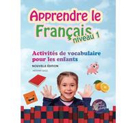 Apprendre le Français. Niveau 1: Activités de vocabulaire pour les enfants. Nouvelle édition