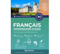 Apprendre le français pour étrangers. Cours complet B2 niveau intermédiaire avancé: Apprendre le français B2 avec textes, grammaire, exercices et ... au DELF. (Apprendre le français pour adultes)