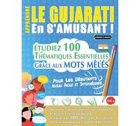 Apprendre Le Gujarati En s'Amusant - Pour Les Débutants: Niveau Facile Et Intermédiaire - Étudiez 100 Thématiques Essentielles Grâce Aux Mots Mêlés - Vol.1