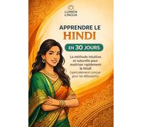 Apprendre le Hindi en 30 Jours: La méthode intuitive et naturelle pour maîtriser rapidement le hindi (spécialement conçue pour les débutants)