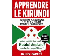 Apprendre le kirundi : 1 001 mots et phrases essentiels pour débutants, du français vers le kirundi