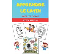 Apprendre le Latin pour les enfants - Livre d'activités: Apprends la langue facilement avec ce guide ludique et divertissant | Cahier pour l'apprentissage facile | Livret de coloriage dès 4 ans