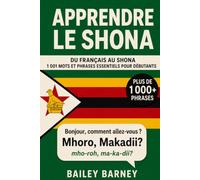 Apprendre le shona : 1 001 mots et phrases essentiels pour débutants, du français au shona
