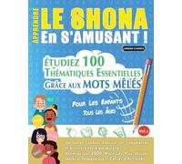 Apprendre Le Shona En s'Amusant - Pour Les Enfants: Tous Les Âges - Étudiez 100 Thématiques Essentielles Grâce Aux Mots Mêlés - Vol.1