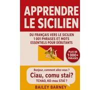 Apprendre le sicilien : 1 001 phrases et mots essentiels pour débutants, du français vers le sicilien