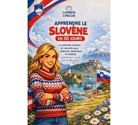 Apprendre le Slovène en 30 Jours: La méthode intuitive et naturelle pour maîtriser rapidement le slovène (spécialement conçue pour les débutants)