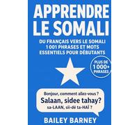 Apprendre le somali : 1 001 phrases et mots essentiels pour débutants, du français vers le somali