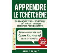 Apprendre le tchétchène : 1 001 mots et phrases essentiels pour débutants, du français vers le tchétchène