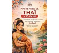 Apprendre le Thaï en 30 Jours: La méthode intuitive et naturelle pour maîtriser rapidement le thaï (spécialement conçue pour les débutants)