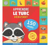 Apprendre le turc - 150 mots avec prononciation - Debutant : Imagier pour enfants bilingues