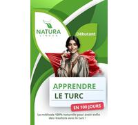 Apprendre le Turc en 100 Jours: La méthode naturelle et intuitive pour maitriser le Turc rapidement (conçue pour les débutants).