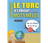 APPRENDRE LE TURC EN S'AMUSANT GRÂCE AUX MOTS MÊLÉS - POUR LES ENFANTS DE 8 À 10 ANS - Découvrez Comment Améliorer Son Vocabulaire Avec 2000 Mots ... - Matériel Pédagogique Et Cahier D'activités